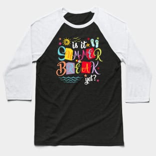 Is It Summer Break Yet Teacher Student Last Day Of School Baseball T-Shirt